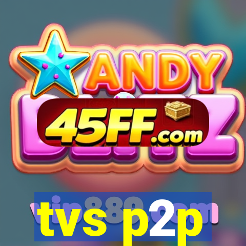 tvs p2p